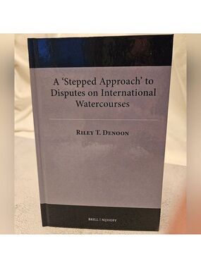 A Stepped Approach to Disputes on International Watercourses by Riley T. Denoon